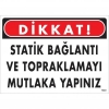 Dikkat Statik Bağlantı Ve Topraklamayı Mutlaka Yapınız Uyarı Levhası 25x35 KOD:1323
